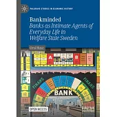 Bankminded: Banks as Intimate Agents of Everyday Life in Welfare State Sweden