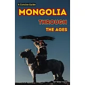 Mongolia Through the Ages: A Concise Guide