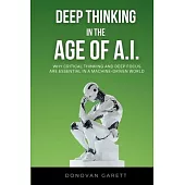 Deep Thinking in the Age of AI: Why Critical Thinking and Deep Focus are Essential in a Machine-Driven World