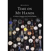 Time On My Hands: A Collectors Journey In The World of Watches