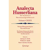 Women Phenomenologists Past and Present: The Human Being in the World: Subjectivism and Modalities of the Real and Art