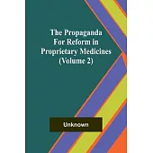 The Propaganda for Reform in Proprietary Medicines (Volume 2)