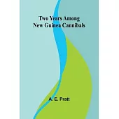 Two Years Among New Guinea Cannibals