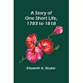 A Story of One Short Life, 1783 to 1818