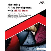 Mastering AI App Development with MERN Stack: Step into the Future of App Development by Building Intelligent AI-Powered Applications with MERN Stack