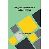 Progressive Morality: An Essay in Ethics