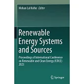 Renewable Energy Systems and Sources: Proceedings of International Conference on Renewable and Clean Energy (Icrce) 2023