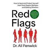 Red Flags, Green Flags: How to Spot and Protect Yourself from Toxic People, Big Egos, and Walking Disasters