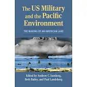 The Us Military and the Pacific Environment: The Making of an American Lake