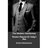 The Modern Gentleman: Timeless Etiquette for Today’s Man