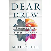 Dear Drew: A Letter to Those Who Yearn to Heal from Grief and Find Joy Again