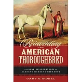 Reinventing the American Thoroughbred: The Arabian Adventures of Alexander Keene Richards