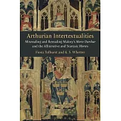 Arthurian Intertextualities: Misreading and Rereading Malory’s Morte Darthur and the Alliterative and Stanzaic Mortes