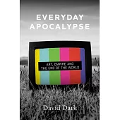 Everyday Apocalypse: Art, Empire, and the End of the World