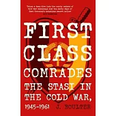 First Class Comrades: The Stasi in the Cold War, 1945-1961