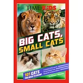 Time for Kids: Big Cats, Small Cats: 101 Cats You Need to Know!