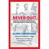 Never Quit: How One Man Overcame Adversity to Become America’s Greatest Miler