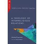 Intercultural Theology, Volume Three: A Theology of Interreligious Relations