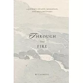 Through The Fire: A Journey of Love, Resilience, and Self-Discovery