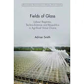 Fields of Glass: Labour Regimes, Techno-Science and Biopolitics in Agrifood Value Chains