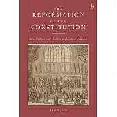 The Reformation of the Constitution: Law, Culture and Conflict in Jacobean England