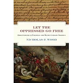 Let the Oppressed Go Free: The Revolutionary Generation of American Abolitionists