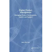 Digital Product Management: Managing Product Development, Launch and Support