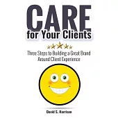 CARE for Your Clients: Three Steps to Building a Great Brand Around Client Experience