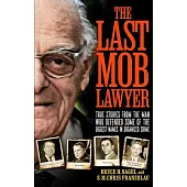 The Last Mob Lawyer: True Stories from the Man Who Defended Some of the Biggest Names in Organized Crime