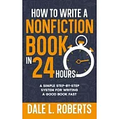 How to Write a Nonfiction Book in 24 Hours: A Simple Step-by-Step System for Writing a Good Book Fast