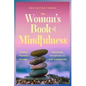 The Woman’s Book of Mindfulness: Finding Freedom Through Awareness, Acceptance, and Self-Compassion