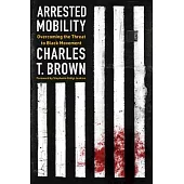 Arrested Mobility: Overcoming the Threat to Black Movement