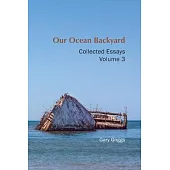 Our Ocean Backyard: Collected Essays, Volume 3