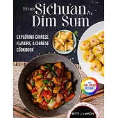 From Sichuan to Dim Sum: Exploring Chinese Flavors, A Chinese Cookbook.|Full Color Edition