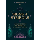 Signs & Symbols: An Encyclopedia of Origins & Sacred Concepts