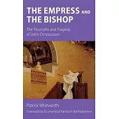 The Empress and the Bishop: The Triumphs and Tragedy of John Chrysostom