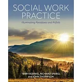 Social Work Practice: Illuminating Paradoxes and Pitfalls