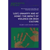 ’Lost, Unhappy and at Home’ the Impact of Violence on Irish Culture: Volume II: Socio-Cultural Aspects