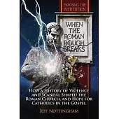 When the Roman Bough Breaks: How a History of Violence and Scandal Shaped the Roman Church, and Hope for Catholics in the Gospel