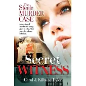 Secret Witness: The Steele Murder Case-A true story of murder and saving grace in Ohio. After years, her silence is broken.