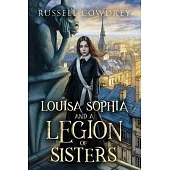 Louisa Sophia and a Legion of Sisters: A Historical Action Adventure about Sisterhood and Survival