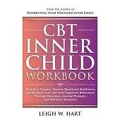 CBT Inner Child Workbook: Heal Past Trauma, Restore Emotional Resilience, and Reclaim Your Joy with Cognitive Behavorial Therapy Exercises, Jour