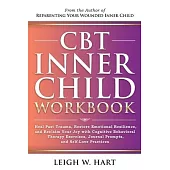 CBT Inner Child Workbook: Heal Past Trauma, Restore Emotional Resilience, and Reclaim Your Joy with Cognitive Behavorial Therapy Exercises, Jour