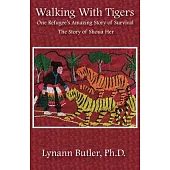 Walking With Tigers: One Refugee’s Amazing Story of Survival: The Story of Shoua Her