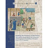 Building the Presence of the Prince: The Institutions Responsible for the Construction and Management of the Buildings of European Courts (14th-17th C