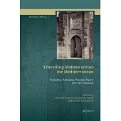 Travelling Matters Across the Mediterranean: Rereading, Reshaping, Reusing Objects (10th-20th Centuries)