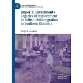 Imperial Investments: Legacies of Displacement in British Child Migration to Southern Rhodesia