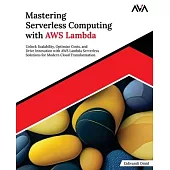 Mastering Serverless Computing with AWS Lambda: Unlock Scalability, Optimize Costs, and Drive Innovation with AWS Lambda Serverless Solutions for Mode