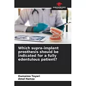 Which supra-implant prosthesis should be indicated for a fully edentulous patient?