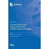 Current Status and Future Directions of Bone Trauma Surgery